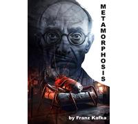 Metamorphosis: Including Character Analysis, Modern Parallels and Reflections on Kafka's Life