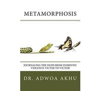 Metamorphosis: Journaling the Path from Domestic Violence Victim to Victor