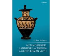 Metamorphosis, Landscape, and Trauma in Greco-Roman Myth