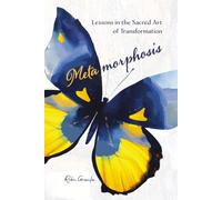 Metamorphosis: Lessons in the Sacred Art of Transformation