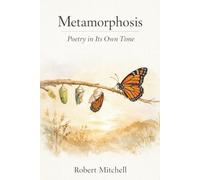 Metamorphosis: Poetry in Its Own Time