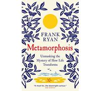 Metamorphosis: Unmasking the Mystery of How Life Transforms