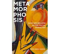 Metamorphosis: Who We Become after Facial Paralysis