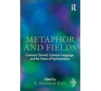 Metaphor and Fields: Common Ground, Common Language, and the Future of Psychoanalysis (Psychoanalytic Inquiry Book Series)