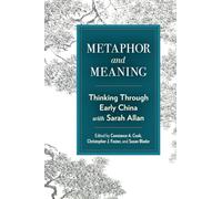 Metaphor and Meaning: Thinking Through Early China with Sarah Allan (SUNY series in Chinese Philosophy and Culture)