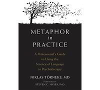 Metaphor in Practice: A Professional's Guide to Using the Science of Language in Psychotherapy