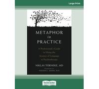 Metaphor in Practice: A Professional's Guide to Using the Science of Language in Psychotherapy