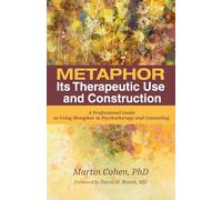 Metaphor: Its Therapeutic Use and Construction: A Professional Guide to Using Metaphor in Psychotherapy and Counseling