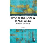 Metaphor Translation in Popular Science: From Minds to Languages (Routledge Advances in Translation and Interpreting Studies)