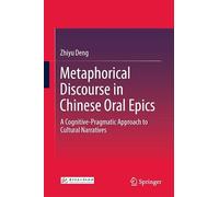 Metaphorical Discourse in Chinese Oral Epics: A Cognitive-Pragmatic Approach to Cultural Narratives