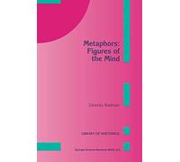 Metaphors: Figures of the Mind: 4 (Library of Rhetorics, 4)