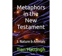 Metaphors in the New Testament: 3. Nature & Animals