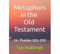 Metaphors in the Old Testament: 14. Psalms 101-150