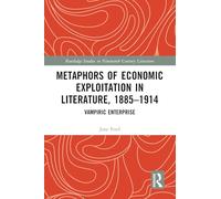 Metaphors of Economic Exploitation in Literature, 1885-1914: Vampiric Enterprise (Routledge Studies in Nineteenth Century Literature)