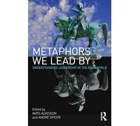 Metaphors We Lead By: Understanding Leadership in the Real World