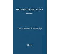 Metaphors We Live By: Book II: Time, Attention, & Modern Life: 2