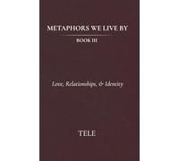 Metaphors We Live By: Book III: Love, Relationships, & Identity: 3