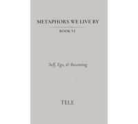 Metaphors We Live By: Book VI: Self, Ego, & Becoming