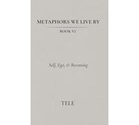 Metaphors We Live By: Book VI: Self, Ego, & Becoming: 6