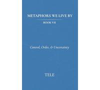 Metaphors We Live By: Book VII: Control, Order, & Uncertainty