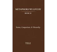 Metaphors We Live By: Book XI: Status, Comparison, & Hierarchy