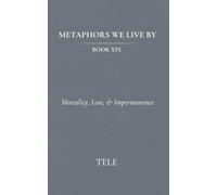 Metaphors We Live By: Book XIX: Mortality, Loss, & Impermanence: 19