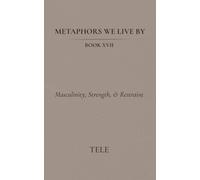 Metaphors We Live By: Book XVII: Masculinity, Strength, & Restraint: 17