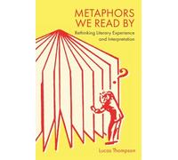 Metaphors We Read by: Rethinking Literary Experience and Interpretation