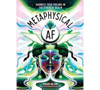 Metaphysical AF: Harness Your Dreams in the Ethereal Realm