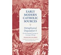 Metaphysical Disputation II: On the Essential Concept or Concept of Being: 2 (Early Modern Catholic Sources)