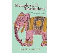 Metaphysical Institutions: Islam and the Modern Project (SUNY series in Islam)