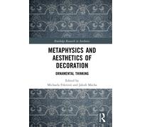 Metaphysics and Aesthetics of Decoration : Ornamental Thinking