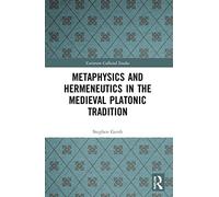 Metaphysics and Hermeneutics in the Medieval Platonic Tradition (Variorum Collected Studies)