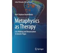 Metaphysics as Therapy: List-Making and Renunciation in Gnostic Yogas (Indian Philosophy: Past and Present)