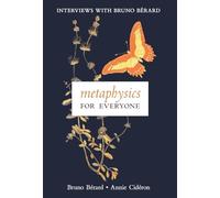 Metaphysics for Everyone: Interviews with Bruno Bérard