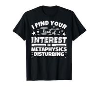 Metaphysics Funny Lack of Interest T-Shirt