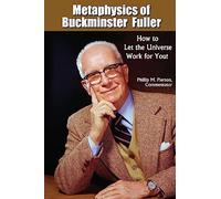 Metaphysics of Buckminster Fuller: How to Let the Universe Work for You!
