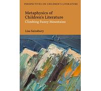Metaphysics of Children's Literature: Climbing Fuzzy Mountains (Bloomsbury Perspectives on Children's Literature)