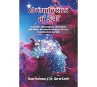 Metaphysics of Self: An Islamic Perspective on Consciousness and a Metaphysical Understanding of the Self