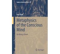 Metaphysics of the Conscious Mind: On Being a Brain (Studies in Brain and Mind, 26)