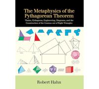 Metaphysics of the Pythagorean Theorem, The: Thales, Pythagoras, Engineering, Diagrams, and the Construction of the Cosmos out of Right Triangles (SUNY series in Ancient Greek Philosophy)
