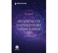 Metaphysics of Watson Unitary Caring Science: A Cosmology of Love