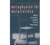 Metaphysics to Metafictions: Hegel, Nietzsche and the End of Philosophy