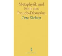 Metaphysik und Ethik des Pseudo-Dionysius: Systematische Darstellung von Gut, Schön, Ordnung und dem Problem des Bösen