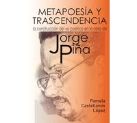 METAPOESÍA Y TRASCENDENCIA: LA CONSTRUCCIÓN DEL YO POÉTICO EN LA OBRA DE JORGE PIÑA