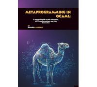 Metaprogramming in OCaml: A Practical Guide to PPX Extensions, AST Transformations, and Code Generation