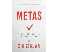 Metas: Cómo Aprovechar Al Máximo Tu Vida: Cómo Aprovechar Al Máximo Tu Vida (How to Get the Most Out of Your Life) (An Official Nightingale-Conant Publication)