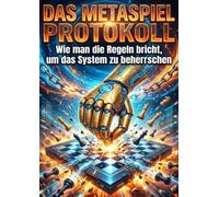 Metaspiel Protokoll: Wie man die Regeln bricht, um das System zu beherrschen