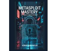 Metasploit Mastery: From Novice to Cybersecurity Expert
