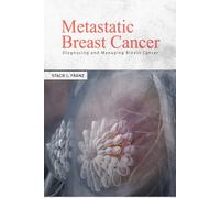METASTATIC BREAST CANCER: DIAGNOSING AND MANAGING BREAST CANCER